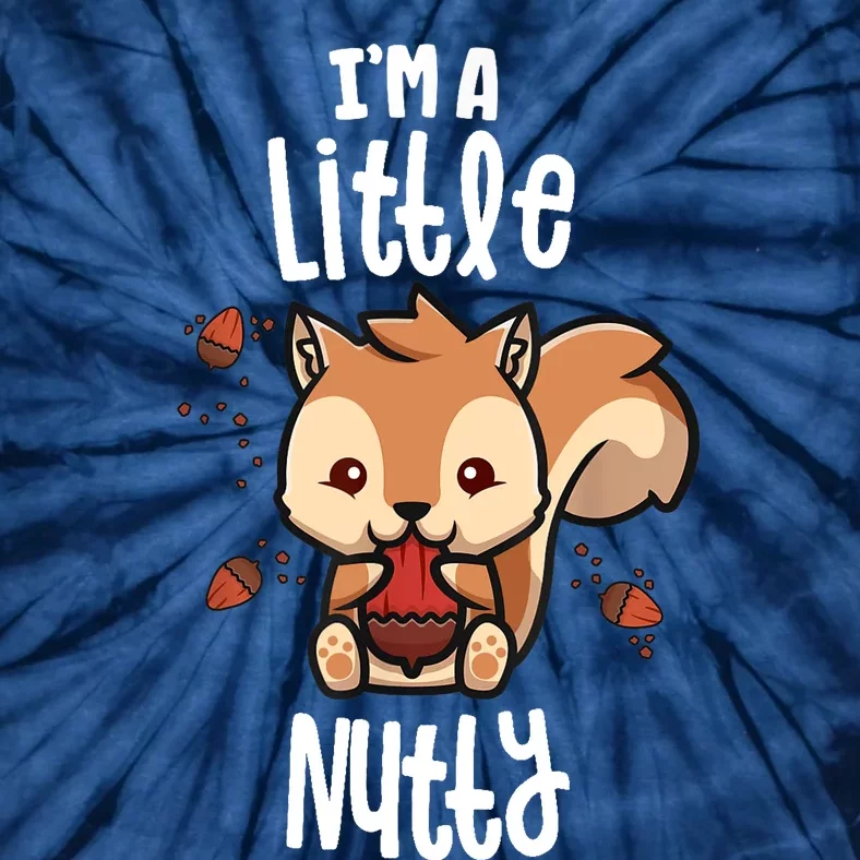 Funny Squirrels For Gift I'm A Little Nutty Tie-Dye T-Shirt