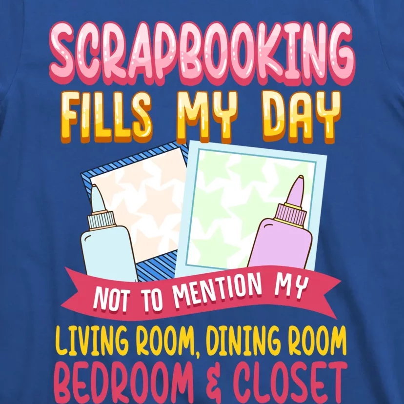 Funny Scrapbooking Fills My Days My House And My Life Gift T-Shirt