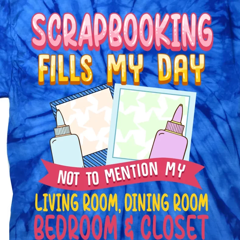 Funny Scrapbooking Fills My Days My House And My Life Gift Tie-Dye T-Shirt