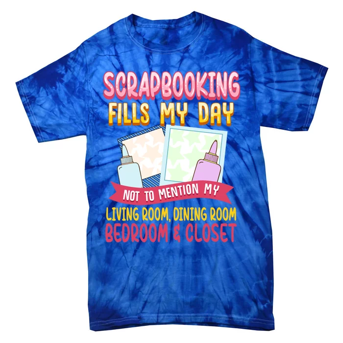 Funny Scrapbooking Fills My Days My House And My Life Gift Tie-Dye T-Shirt