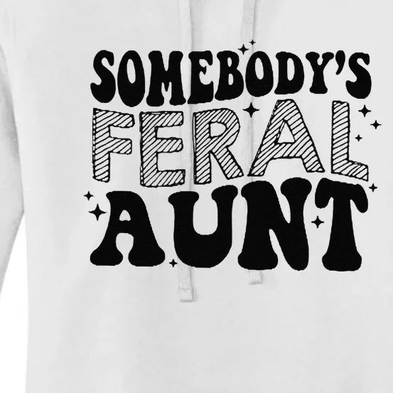 Funny SomebodyS Feral Aunt Cool Aunt Feral Aunt Aunts Gift Aunts Birthday Gi Women's Pullover Hoodie