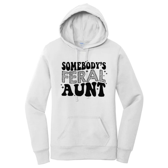 Funny SomebodyS Feral Aunt Cool Aunt Feral Aunt Aunts Gift Aunts Birthday Gi Women's Pullover Hoodie