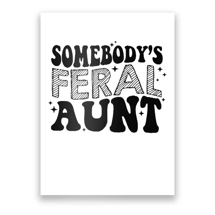 Funny SomebodyS Feral Aunt Cool Aunt Feral Aunt Aunts Gift Aunts Birthday Gi Poster