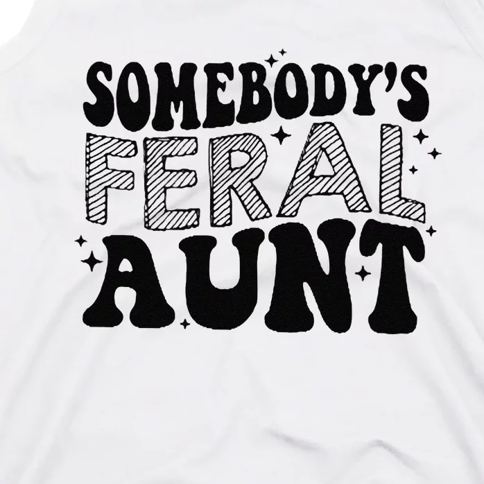 Funny SomebodyS Feral Aunt Cool Aunt Feral Aunt Aunts Gift Aunts Birthday Gi Tank Top