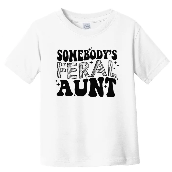 Funny SomebodyS Feral Aunt Cool Aunt Feral Aunt Aunts Gift Aunts Birthday Gi Toddler T-Shirt