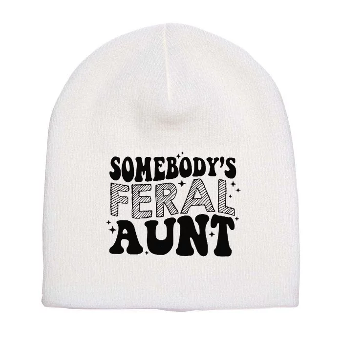 Funny SomebodyS Feral Aunt Cool Aunt Feral Aunt Aunts Gift Aunts Birthday Gi Short Acrylic Beanie