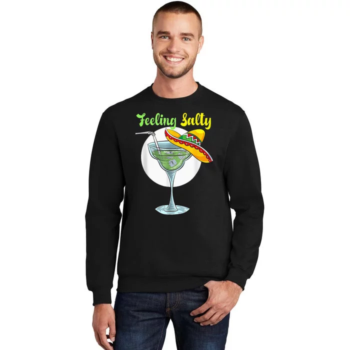 Feeling Salty Funny Margarita Drinking Mexican Cinco De Mayo Tall Sweatshirt