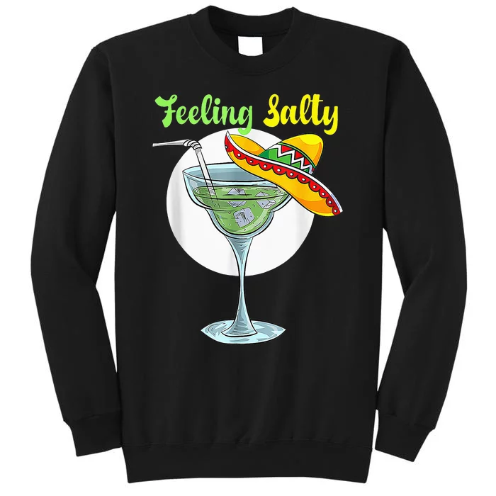 Feeling Salty Funny Margarita Drinking Mexican Cinco De Mayo Tall Sweatshirt