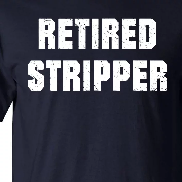 Funny Stripper, Funny Retired Stripper Tall T-Shirt