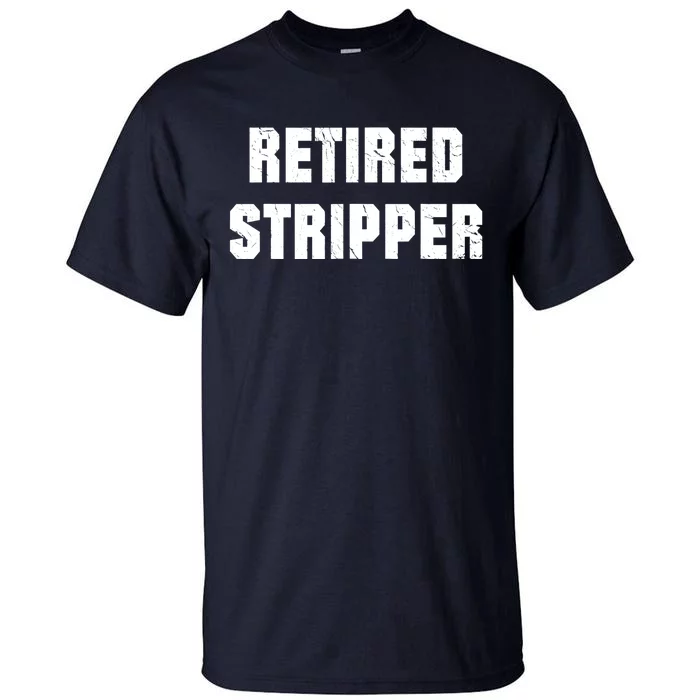 Funny Stripper, Funny Retired Stripper Tall T-Shirt