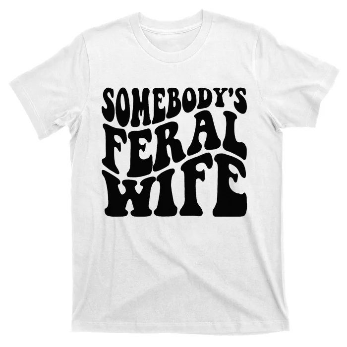 Funny Somebody's Feral Wife Groovy Retro Saying Hot Momma T-Shirt