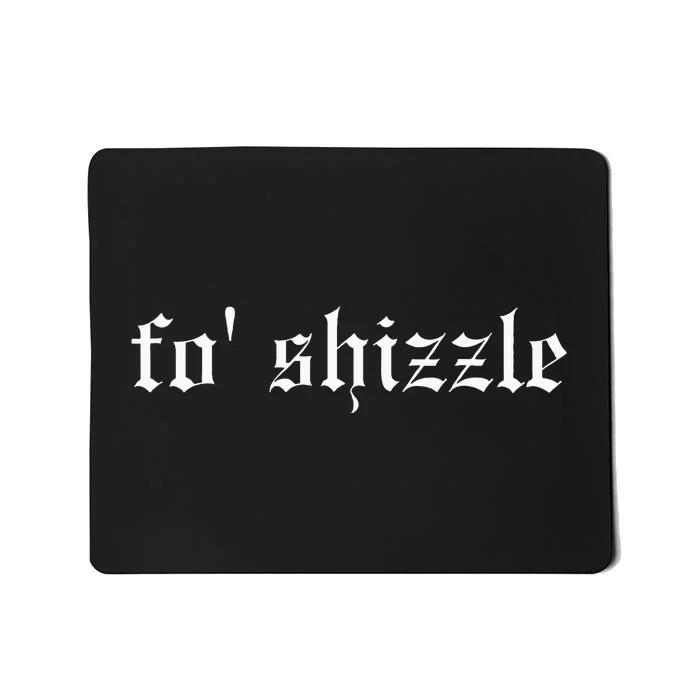 Fo Shizzle Funny Oldschool Rapper Slang Hip Hop Rap Meme Mousepad