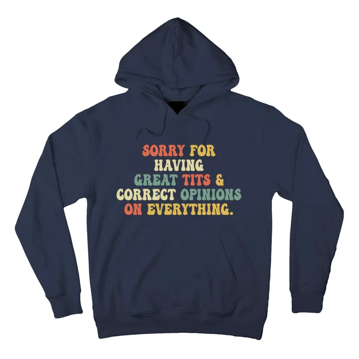 Funny Sorry For Having Great Tits And Correct Opinions On Everything Funny Shirt Hoodie