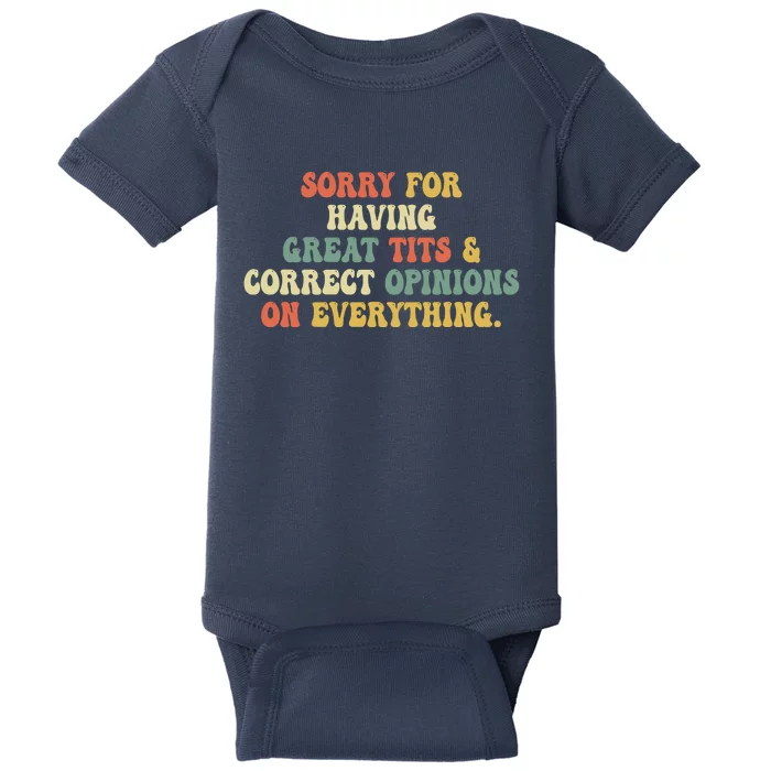 Funny Sorry For Having Great Tits And Correct Opinions On Everything Funny Shirt Baby Bodysuit