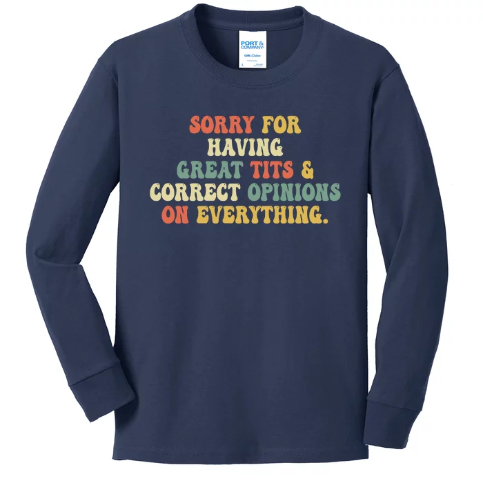 Funny Sorry For Having Great Tits And Correct Opinions On Everything Funny Shirt Kids Long Sleeve Shirt