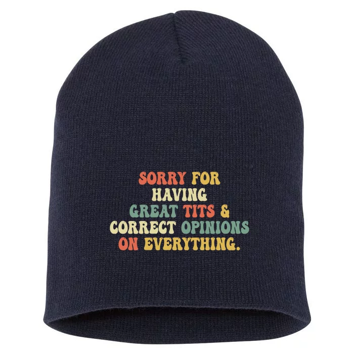 Funny Sorry For Having Great Tits And Correct Opinions On Everything Funny Shirt Short Acrylic Beanie