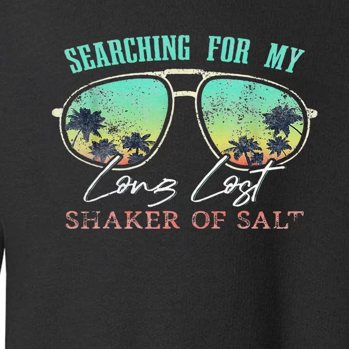 Funny Searching For My Long Lost Shaker Of Salt Shaker Toddler Sweatshirt