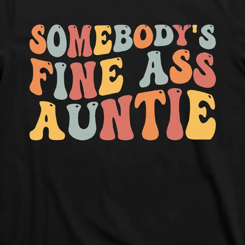 Funny Somebody's Fine Ass Auntie Mom Saying Cute Mom T-Shirt