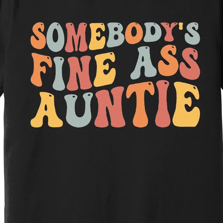 Funny Somebody's Fine Ass Auntie Mom Saying Cute Mom Premium T-Shirt