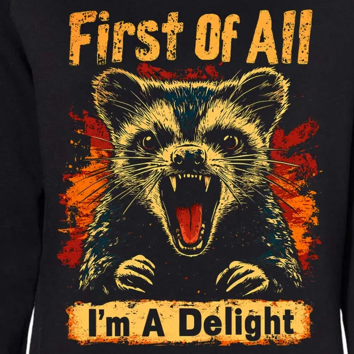 Funny Sarcastic First Of All Im A Delight Meme Womens California Wash Sweatshirt