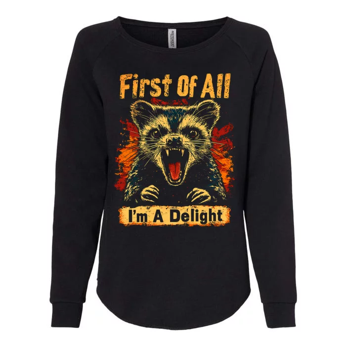 Funny Sarcastic First Of All Im A Delight Meme Womens California Wash Sweatshirt