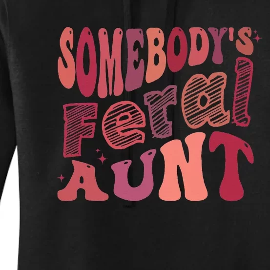 Funny Somebody's Feral Aunt Cool Groovy For Mom Mother's Day Women's Pullover Hoodie