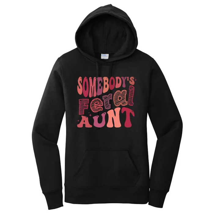 Funny Somebody's Feral Aunt Cool Groovy For Mom Mother's Day Women's Pullover Hoodie