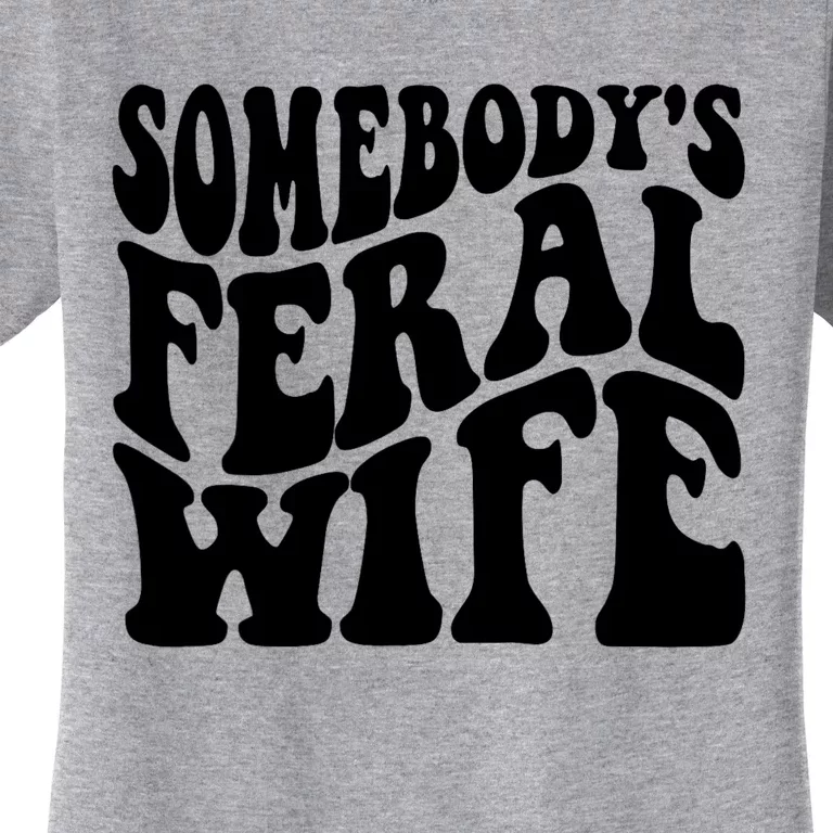 Funny Somebodys Feral Wife Groovy Retro Saying Hot Momma Women's T-Shirt