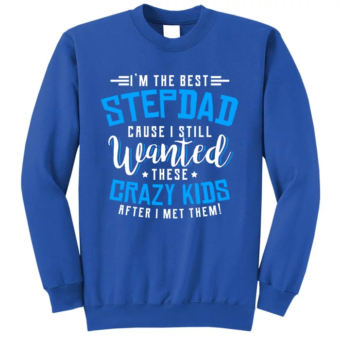 Funny Step Fathers I'm The Best Stepdad Step Dads Stepdads Gift Tall Sweatshirt