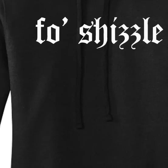 Fo Shizzle Funny Sarcastic Novelty Gangster Rap Women's Pullover Hoodie