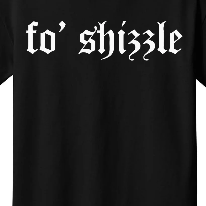 Fo Shizzle Funny Sarcastic Novelty Gangster Rap Kids T-Shirt