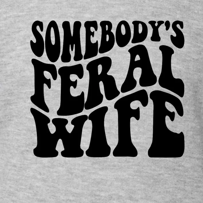 Funny Somebodys Feral Wife Groovy Retro Saying Hot Momma Toddler Sweatshirt