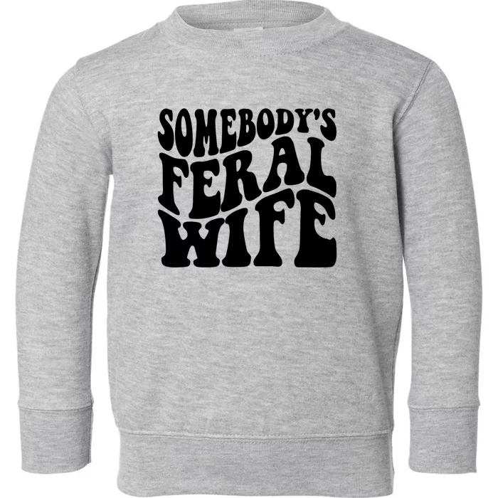 Funny Somebodys Feral Wife Groovy Retro Saying Hot Momma Toddler Sweatshirt