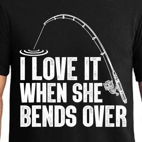 Fishing Shirt Funny I Love It When She Bends Over Shirt Funny Fly Fishing Meme Pajama Set