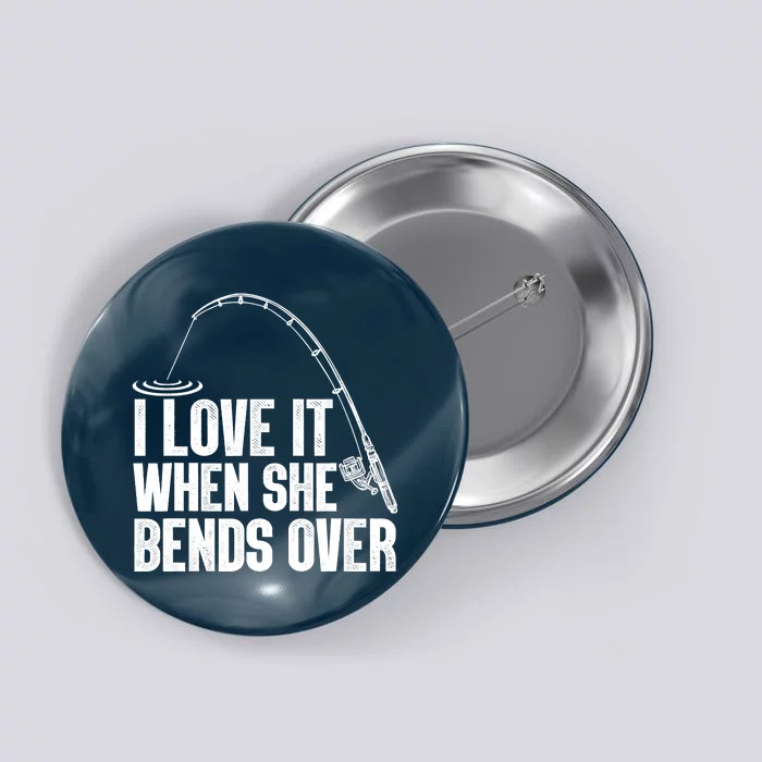 Fishing Shirt Funny I Love It When She Bends Over Shirt Funny Fly Fishing Meme Button