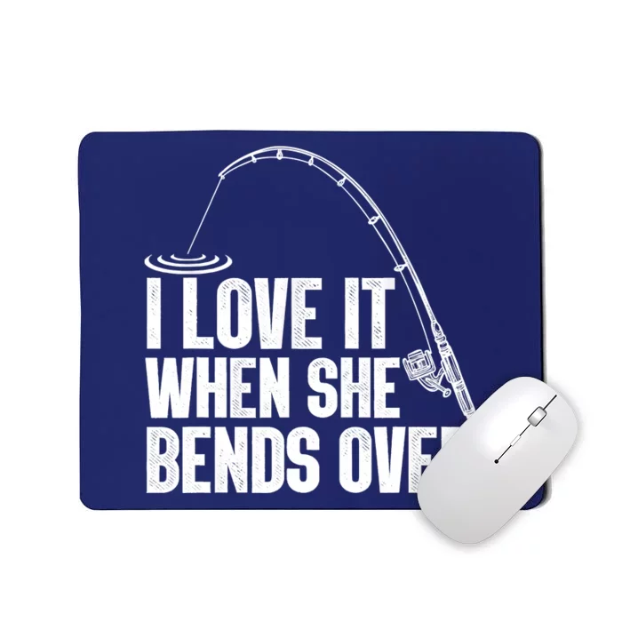 Fishing Shirt Funny I Love It When She Bends Over Shirt Funny Fly Fishing Meme Mousepad