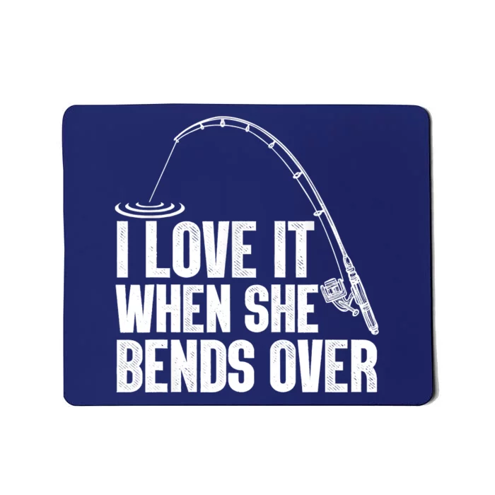 Fishing Shirt Funny I Love It When She Bends Over Shirt Funny Fly Fishing Meme Mousepad