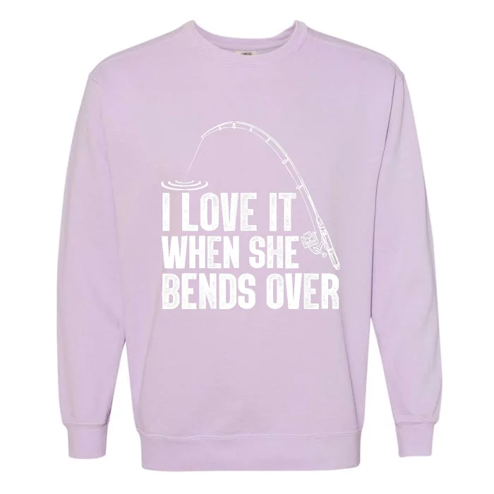 Fishing Shirt Funny I Love It When She Bends Over Shirt Funny Fly Fishing Meme Garment-Dyed Sweatshirt