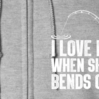 Fishing Shirt Funny I Love It When She Bends Over Shirt Funny Fly Fishing Meme Full Zip Hoodie