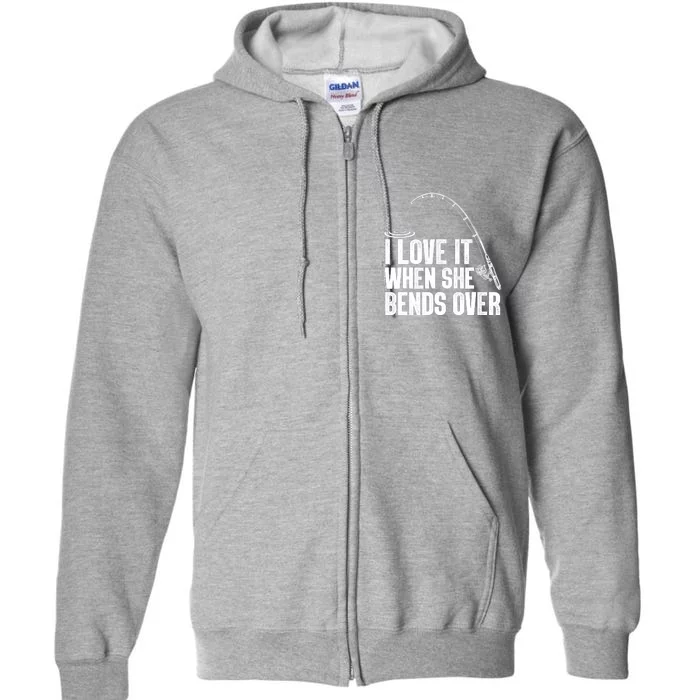 Fishing Shirt Funny I Love It When She Bends Over Shirt Funny Fly Fishing Meme Full Zip Hoodie