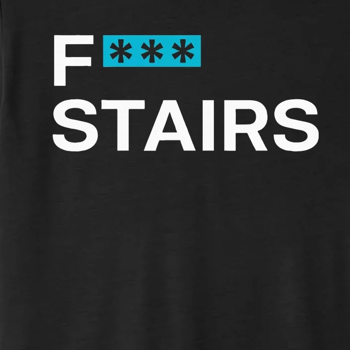 Fck Stair Fuck Stair Funny Saying ChromaSoft Performance T-Shirt