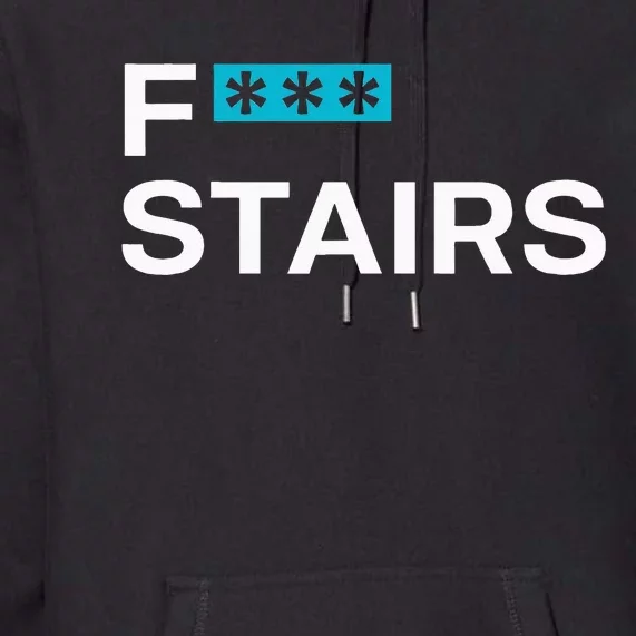 Fck Stair Fuck Stair Funny Saying Premium Hoodie