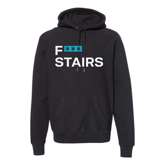 Fck Stair Fuck Stair Funny Saying Premium Hoodie