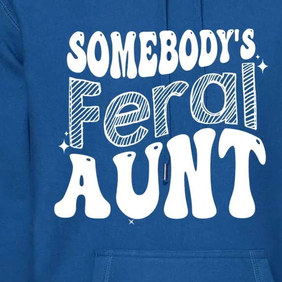 Funny Somebody's Feral Aunt Groovy For Mom Mother's Day Premium Hoodie