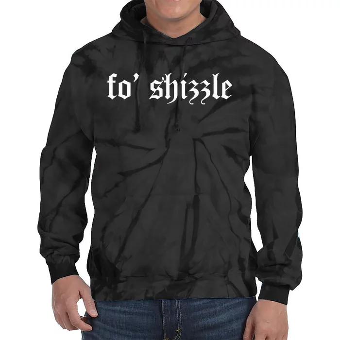 Fo Shizzle Funny Sarcastic Novelty Gangster Rap Retro Font Tie Dye Hoodie