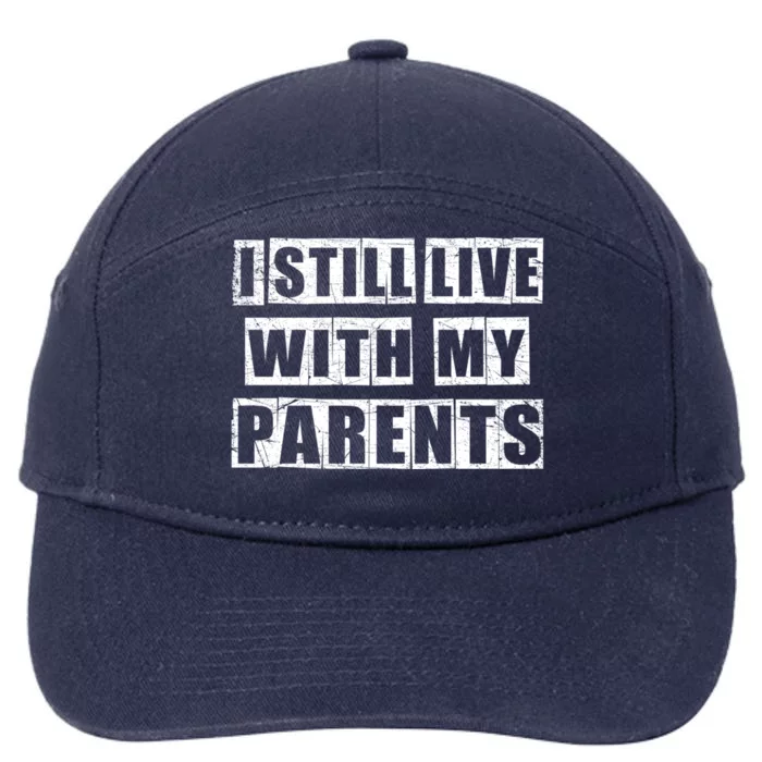 Funny Sarcastic Family Quote I Still Live With My Parents Cool Gift 7-Panel Snapback Hat