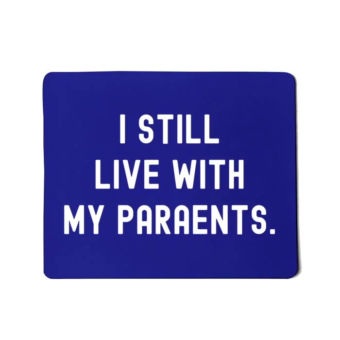 Funny Saying Funny Gift Funny I Still Live With My Parents Gift Mousepad