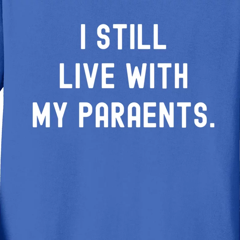 Funny Saying Funny Gift Funny I Still Live With My Parents Gift Kids Long Sleeve Shirt