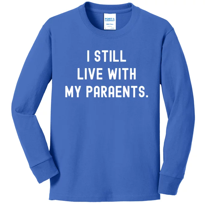 Funny Saying Funny Gift Funny I Still Live With My Parents Gift Kids Long Sleeve Shirt