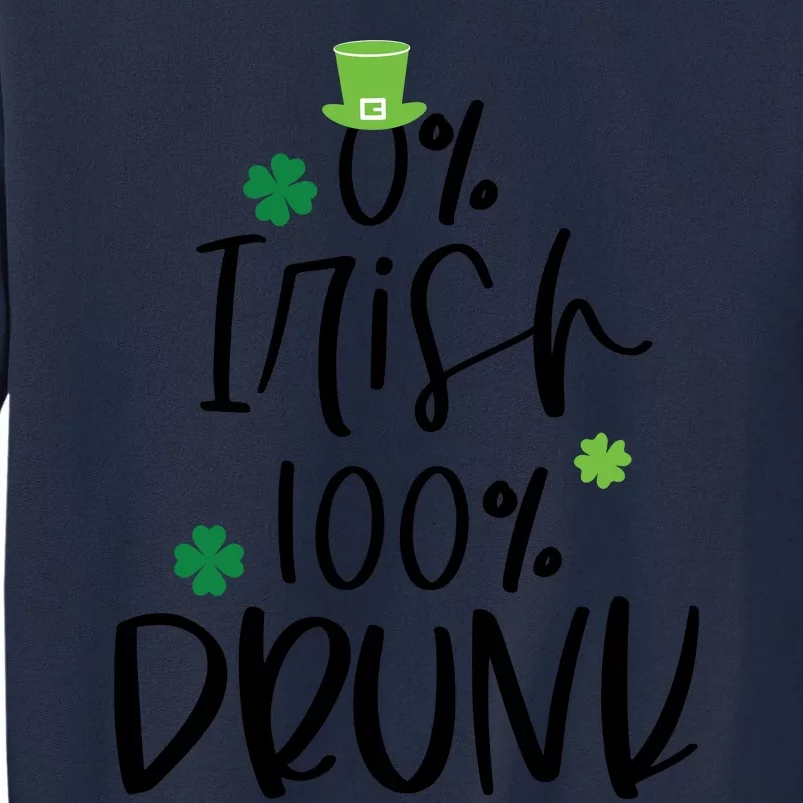 0% Irish 100% Drunk St Patricks Day Tall Sweatshirt